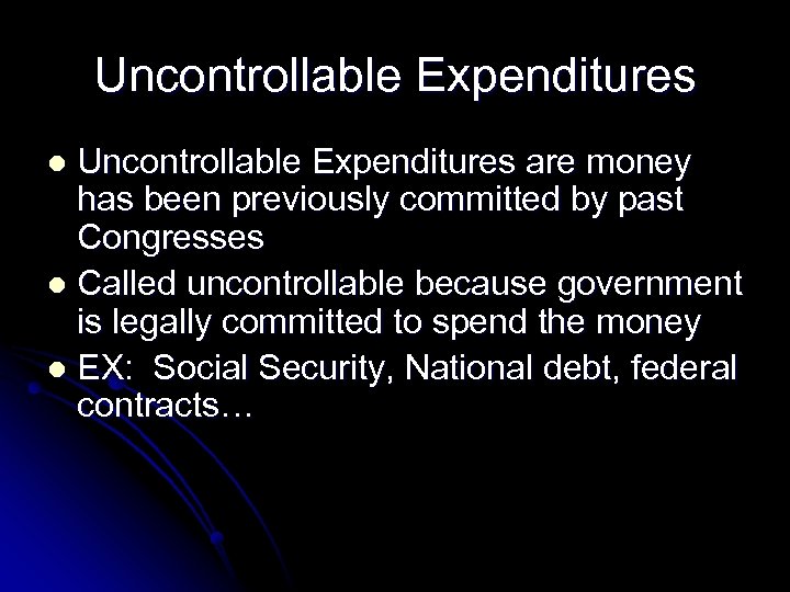Uncontrollable Expenditures are money has been previously committed by past Congresses l Called uncontrollable