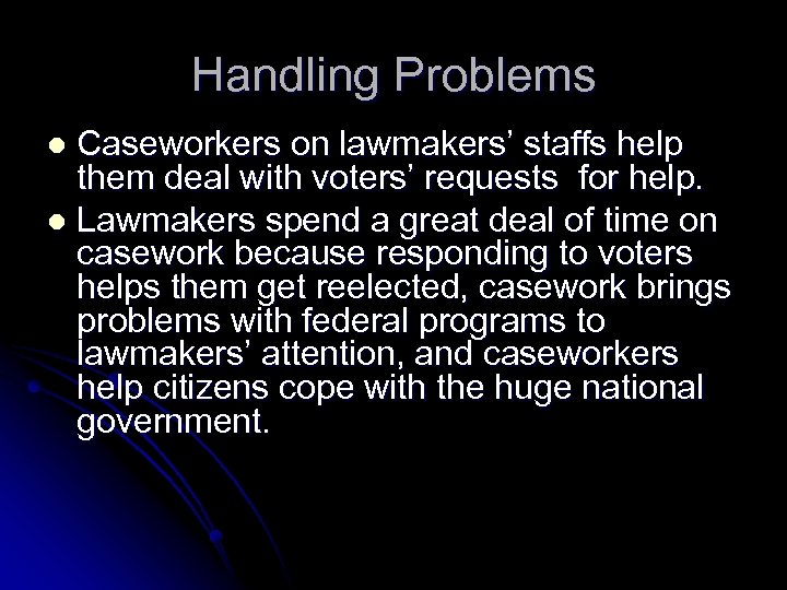 Handling Problems Caseworkers on lawmakers’ staffs help them deal with voters’ requests for help.