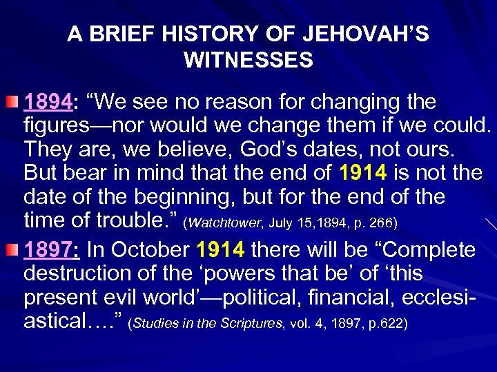 A BRIEF HISTORY OF JEHOVAH’S WITNESSES 1894: “We see no reason for changing the