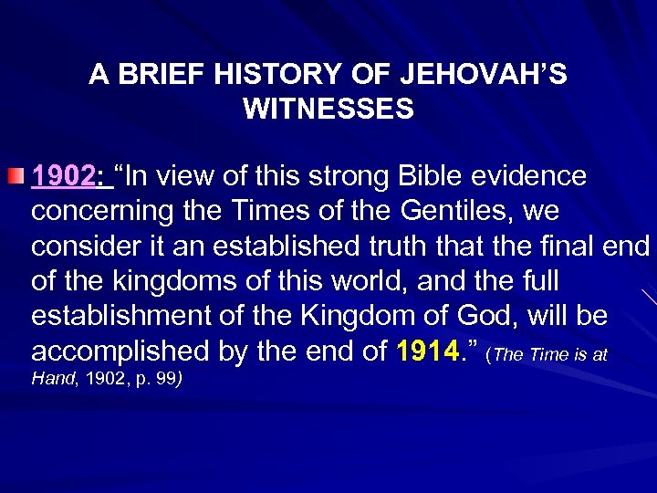 A BRIEF HISTORY OF JEHOVAH’S WITNESSES 1902: “In view of this strong Bible evidence