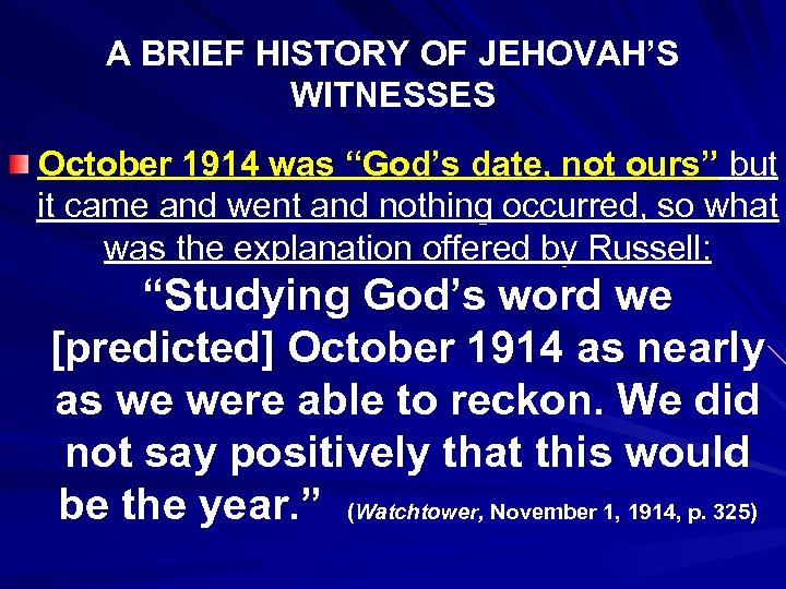 A BRIEF HISTORY OF JEHOVAH’S WITNESSES October 1914 was “God’s date, not ours” but
