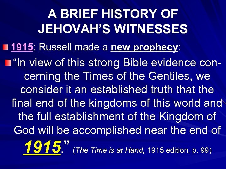 A BRIEF HISTORY OF JEHOVAH’S WITNESSES 1915: Russell made a new prophecy: “In view