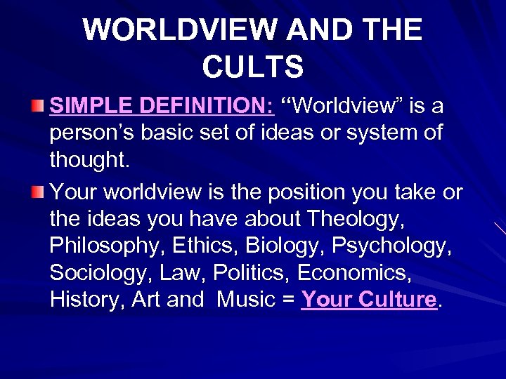 WORLDVIEW AND THE CULTS SIMPLE DEFINITION: “Worldview” is a person’s basic set of ideas