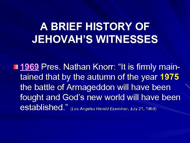 A BRIEF HISTORY OF JEHOVAH’S WITNESSES 1969 Pres. Nathan Knorr: “It is firmly maintained