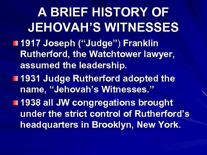 A BRIEF HISTORY OF JEHOVAH’S WITNESSES 1917 Joseph (“Judge”) Franklin Rutherford, the Watchtower lawyer,