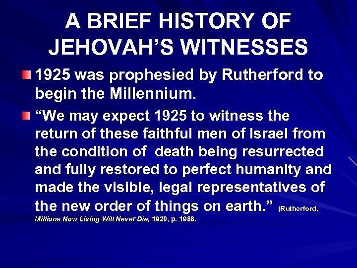 A BRIEF HISTORY OF JEHOVAH’S WITNESSES 1925 was prophesied by Rutherford to begin the