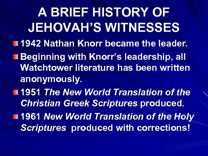 A BRIEF HISTORY OF JEHOVAH’S WITNESSES 1942 Nathan Knorr became the leader. Beginning with