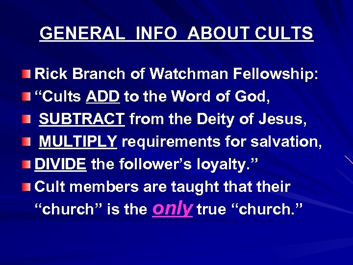 GENERAL INFO ABOUT CULTS Rick Branch of Watchman Fellowship: “Cults ADD to the Word