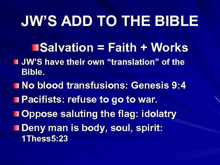 JW’S ADD TO THE BIBLE Salvation = Faith + Works JW’S have their own