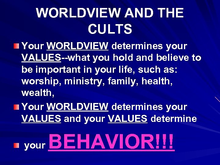 WORLDVIEW AND THE CULTS Your WORLDVIEW determines your VALUES--what you hold and believe to