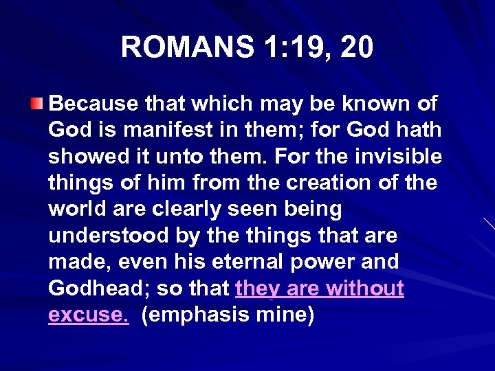 ROMANS 1: 19, 20 Because that which may be known of God is manifest