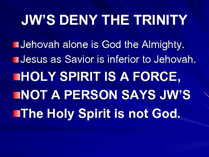 JW’S DENY THE TRINITY Jehovah alone is God the Almighty. Jesus as Savior is
