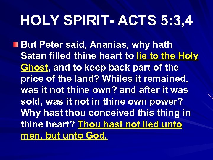 HOLY SPIRIT- ACTS 5: 3, 4 But Peter said, Ananias, why hath Satan filled