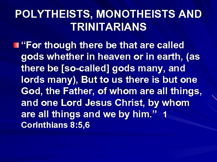 POLYTHEISTS, MONOTHEISTS AND TRINITARIANS “For though there be that are called gods whether in