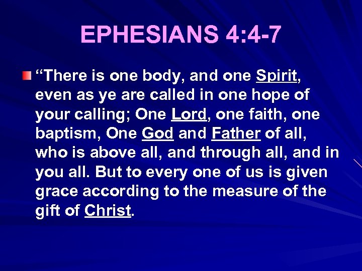 EPHESIANS 4: 4 -7 “There is one body, and one Spirit, even as ye