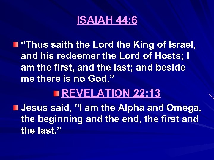 ISAIAH 44: 6 “Thus saith the Lord the King of Israel, and his redeemer