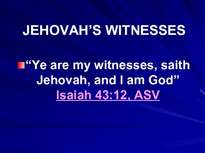 JEHOVAH’S WITNESSES “Ye are my witnesses, saith Jehovah, and I am God” Isaiah 43: