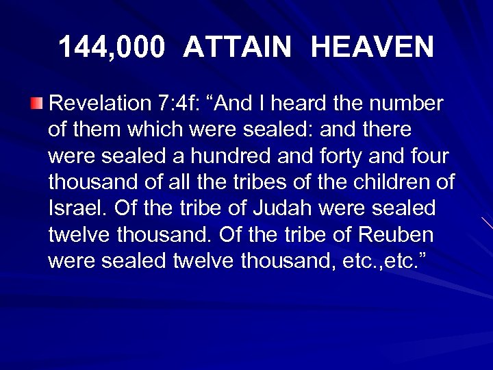144, 000 ATTAIN HEAVEN Revelation 7: 4 f: “And I heard the number of