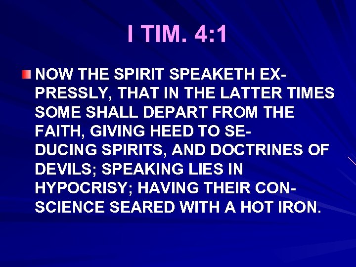 I TIM. 4: 1 NOW THE SPIRIT SPEAKETH EXPRESSLY, THAT IN THE LATTER TIMES