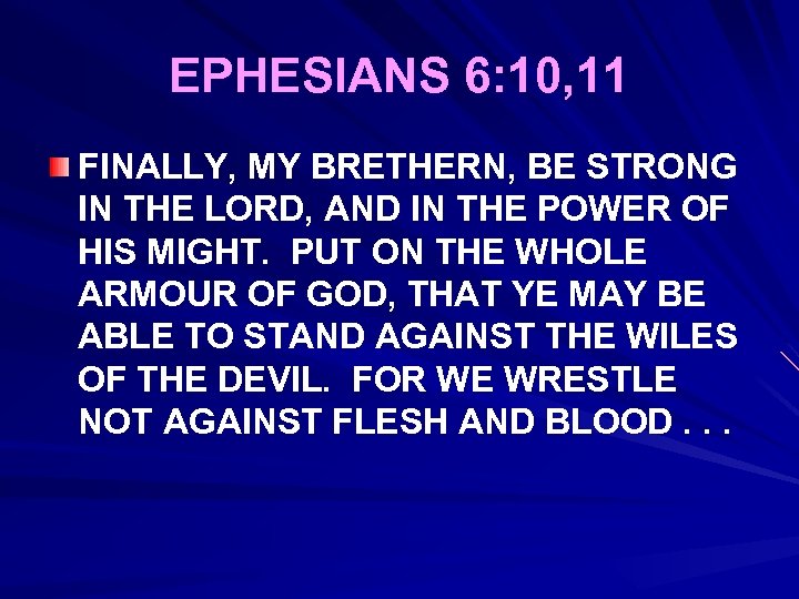 EPHESIANS 6: 10, 11 FINALLY, MY BRETHERN, BE STRONG IN THE LORD, AND IN