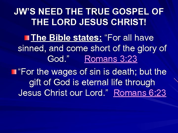 JW’S NEED THE TRUE GOSPEL OF THE LORD JESUS CHRIST! The Bible states: “For