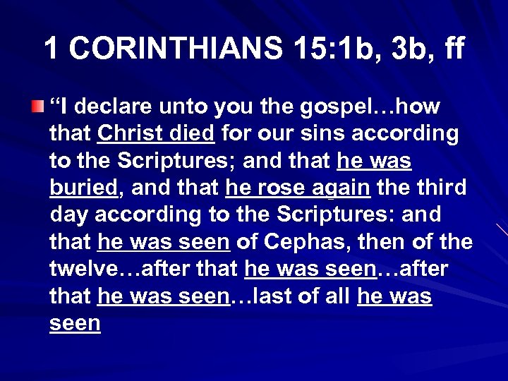 1 CORINTHIANS 15: 1 b, 3 b, ff “I declare unto you the gospel…how