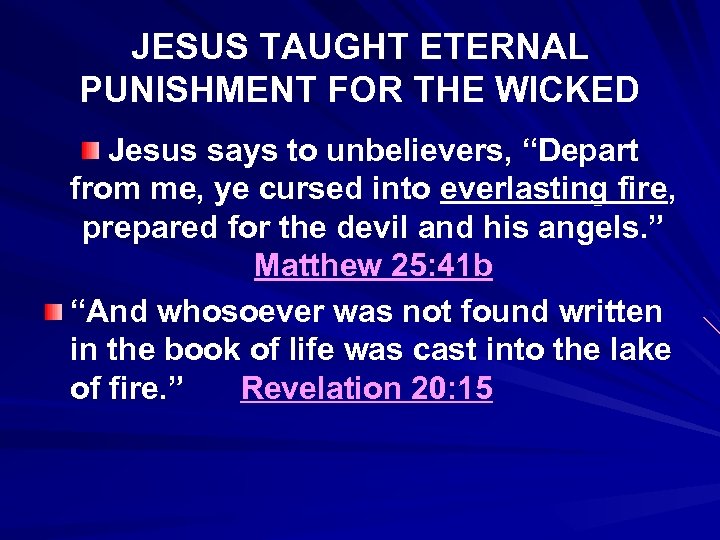 JESUS TAUGHT ETERNAL PUNISHMENT FOR THE WICKED Jesus says to unbelievers, “Depart from me,
