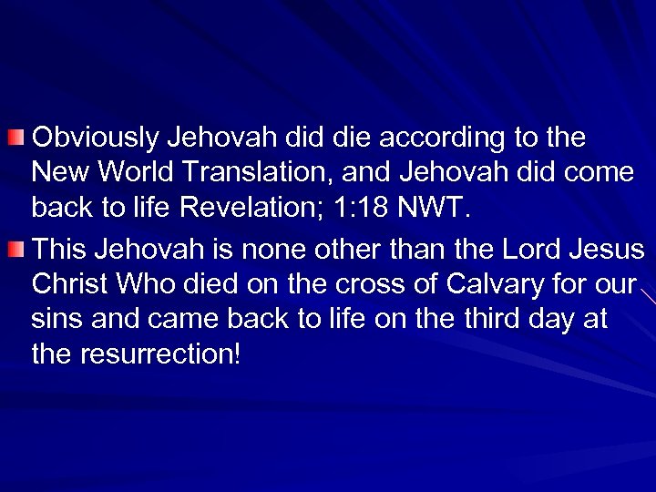 Obviously Jehovah did die according to the New World Translation, and Jehovah did come