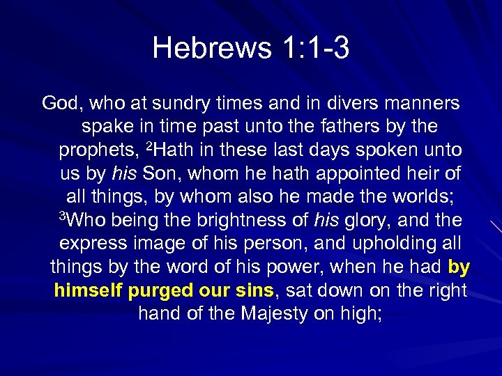 Hebrews 1: 1 -3 God, who at sundry times and in divers manners spake
