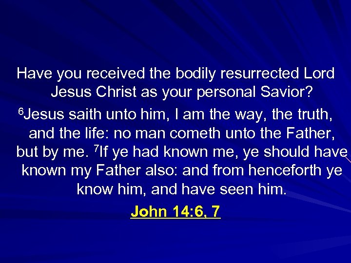 Have you received the bodily resurrected Lord Jesus Christ as your personal Savior? 6