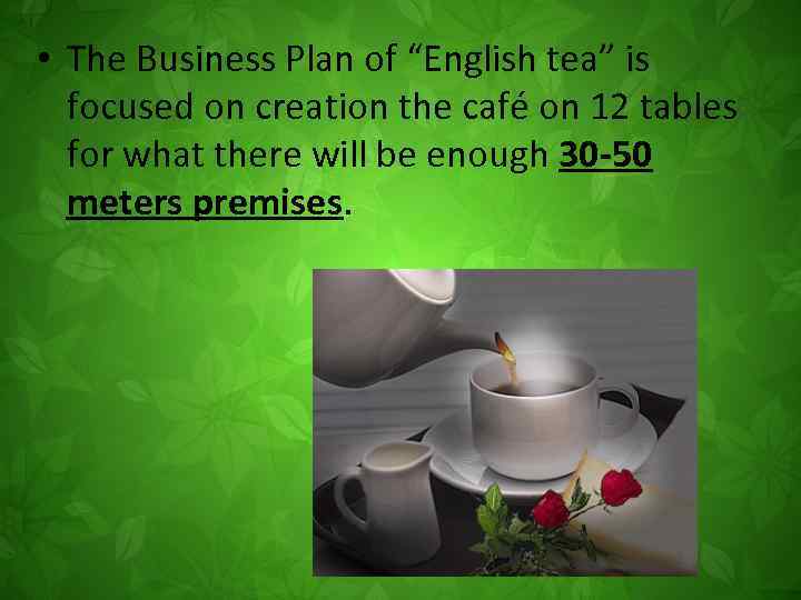  • The Business Plan of “English tea” is focused on creation the café