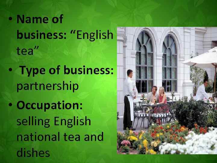  • Name of business: “English tea” • Type of business: partnership • Occupation: