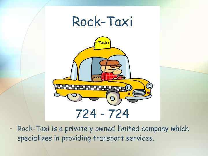 Rock-Taxi 724 - 724 • Rock-Taxi is a privately owned limited company which specializes