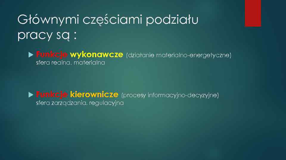 Głównymi częściami podziału pracy są : Funkcje wykonawcze (działanie materialno-energetyczne) sfera realna, materialna Funkcje
