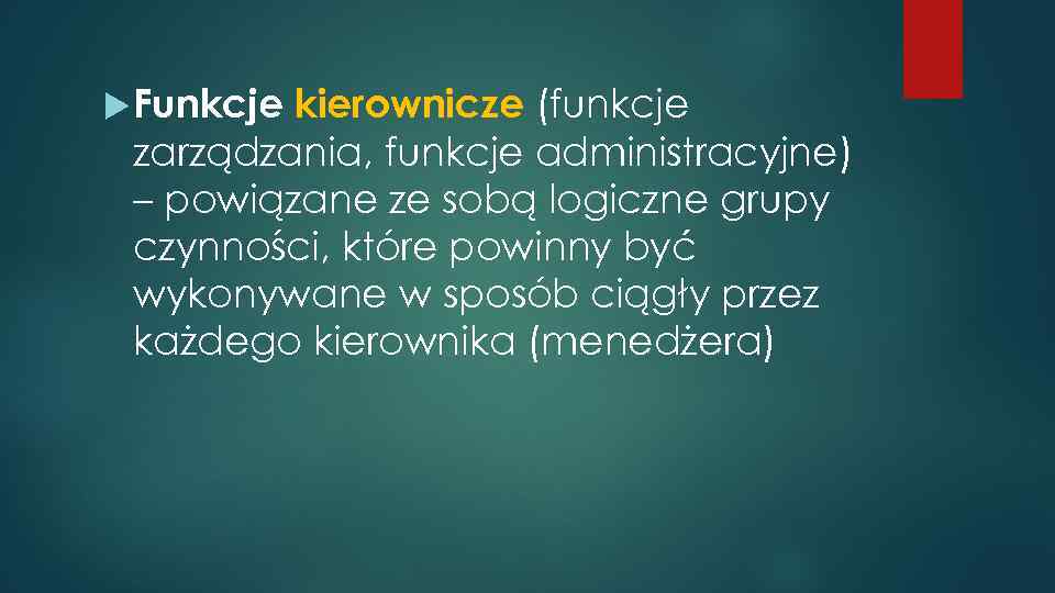 Funkcje kierownicze (funkcje zarządzania, funkcje administracyjne) – powiązane ze sobą logiczne grupy czynności,