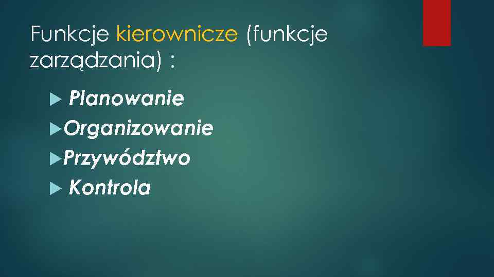 Funkcje kierownicze (funkcje zarządzania) : Planowanie Organizowanie Przywództwo Kontrola 