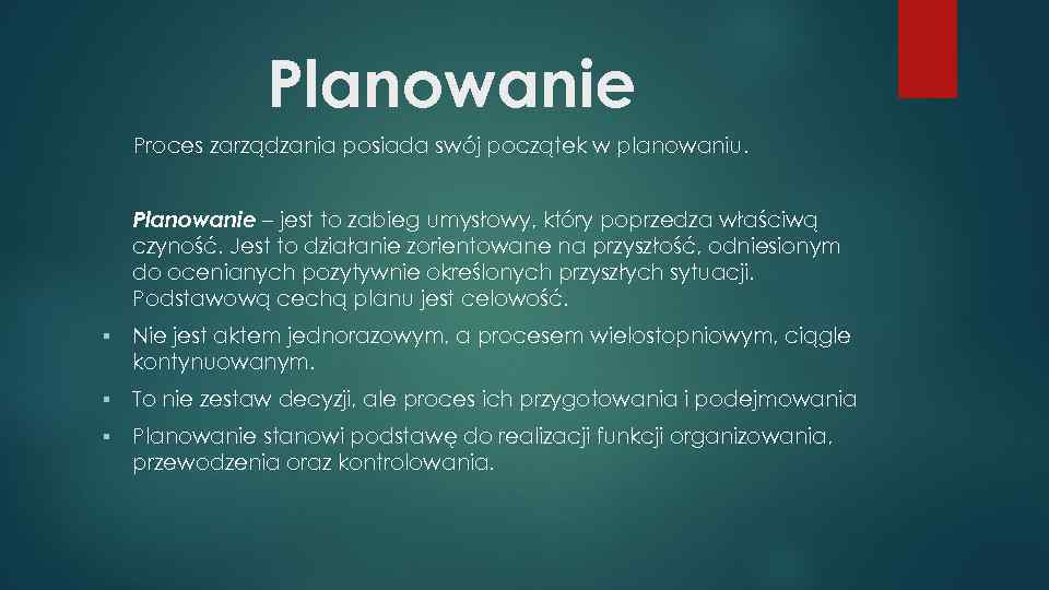 Planowanie Proces zarządzania posiada swój początek w planowaniu. Planowanie – jest to zabieg umysłowy,