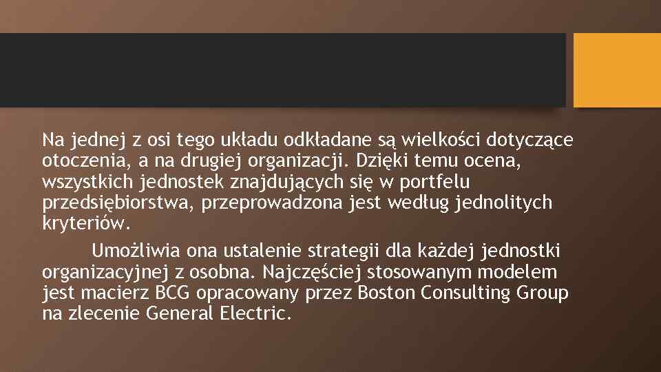 Na jednej z osi tego układu odkładane są wielkości dotyczące otoczenia, a na drugiej