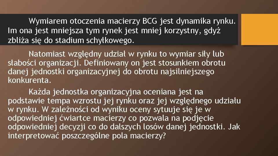 Wymiarem otoczenia macierzy BCG jest dynamika rynku. Im ona jest mniejsza tym rynek jest