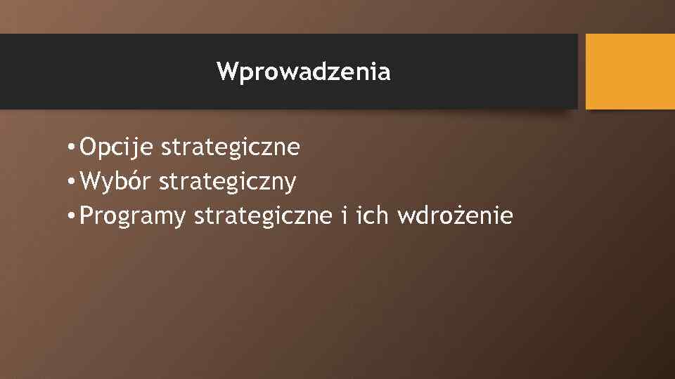 Wprowadzenia • Opcije strategiczne • Wybór strategiczny • Programy strategiczne i ich wdrożenie 