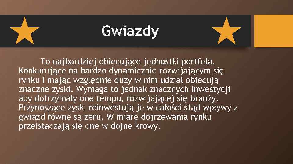 Gwiazdy To najbardziej obiecujące jednostki portfela. Konkurujące na bardzo dynamicznie rozwijającym się rynku i