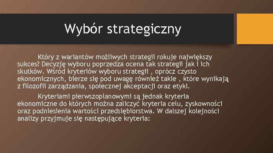 Wybór strategiczny Który z wariantów możliwych strategii rokuje największy sukces? Decyzję wyboru poprzedza ocena