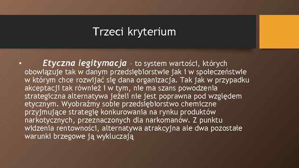 Trzeci kryterium • Etyczna legitymacja – to system wartości, których obowiązuje tak w danym