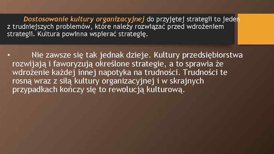 Dostosowanie kultury organizacyjnej do przyjętej strategii to jeden z trudniejszych problemów, które należy rozwiązać