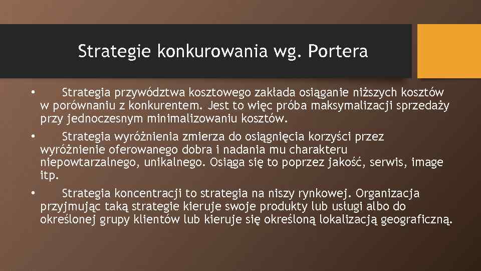 Strategie konkurowania wg. Portera Strategia przywództwa kosztowego zakłada osiąganie niższych kosztów w porównaniu z