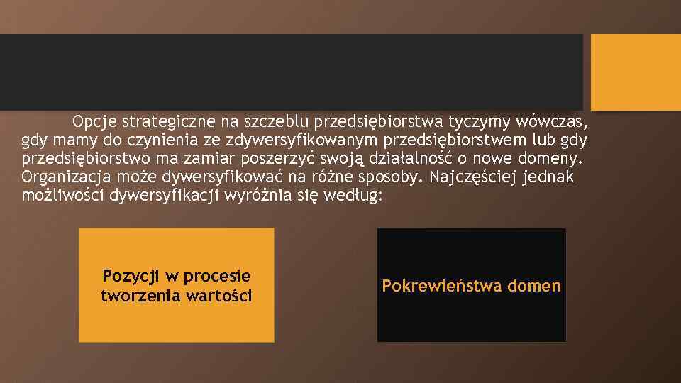 Opcje strategiczne na szczeblu przedsiębiorstwa tyczymy wówczas, gdy mamy do czynienia ze zdywersyfikowanym przedsiębiorstwem