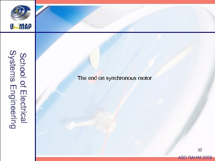 School of Electrical Systems Engineering The end on synchronous motor 32 ABD RAHIM 2008