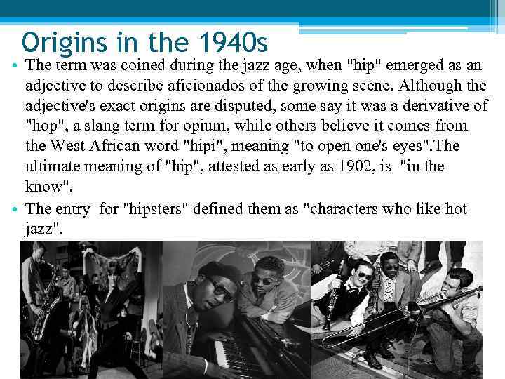 Origins in the 1940 s • The term was coined during the jazz age,