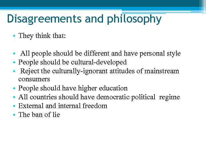 Disagreements and philosophy • They think that: • All people should be different and