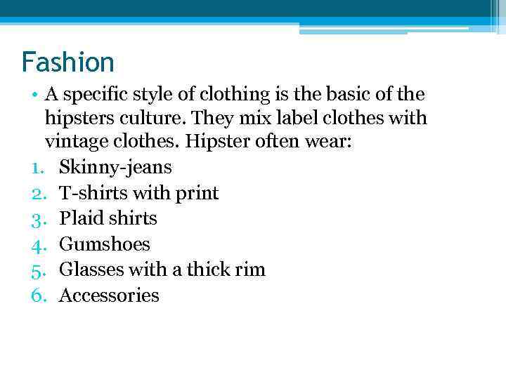 Fashion • A specific style of clothing is the basic of the hipsters culture.